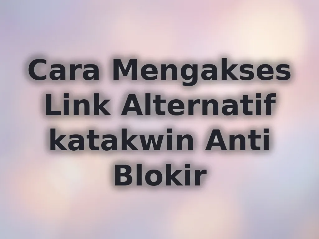 Cara Mengakses Link Alternatif katakwin Anti Blokir